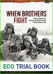 When Brothers Fight Chinese Eyewitness Accounts of the Sino-Soviet Border Battles, 1969 (Asia@War Series №48)