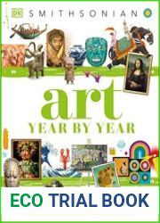 Art Year by Year A Visual History, from Cave Paintings to Street Art