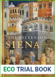 Siena The Life and Afterlife of a Medieval City