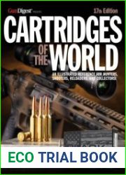 Cartridges of the World The Essential Guide to Cartridges for Shooters and Reloaders, 17th Edition