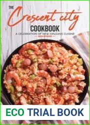 The Crescent City Cookbook A Celebration of New Orleans Cuisine - 40 Creole & Cajun Recipes From N|Awlins