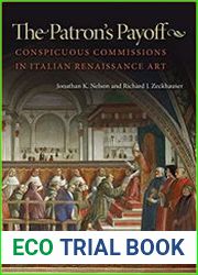 The Patron|s Payoff Conspicuous Commissions in Italian Renaissance Art