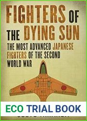 Fighters of the Dying Sun The Most Advanced Japanese Fighters of the Second World War