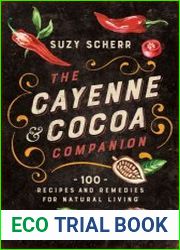 The Cayenne & Cocoa Companion 100 Recipes and Remedies for Natural Living