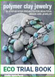Polymer Clay Jewelry 35 step-by-step projects for beautiful beads and jewelry