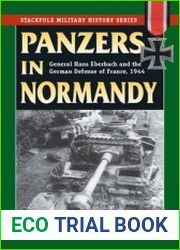Panzers in Normandy General Hans Eberbach and the German Defense of France, 1944 (The Stackpole Military History Series)