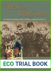For Rex and for Belgium Leon Degrelle and Walloon Political and Military Collaboration 1940-1945