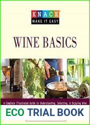 Knack Wine Basics A Complete Illustrated Guide to Understanding, Selecting & Enjoying Wine