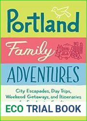 Portland Family Adventures City Escapades, Day Trips, Weekend Getaways, and Itineraries for Fun-Loving Families