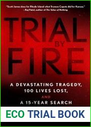 Trial by Fire A Devastating Tragedy, 100 Lives Lost, and a 15-Year Search for Truth
