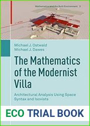 The Mathematics of the Modernist Villa Architectural Analysis Using Space Syntax and Isovists. Volume 3