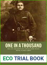 One in a Thousand The Life and Death of Captain Eddie McKay, Royal Flying Corps
