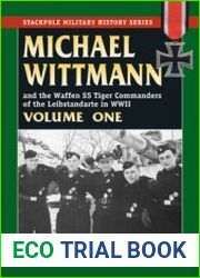 Michael Wittmann and the Waffen SS Tiger Commanders of the Leibstandarte in WWII Volume One (The Stackpole Military History Series)