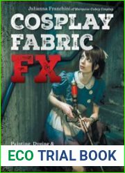 Cosplay Fabric FX Painting, Dyeing & Weathering Costumes Like a Pro