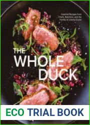 The Whole Duck Inspired Recipes from Chefs, Butchers, and the Family at Liberty Ducks