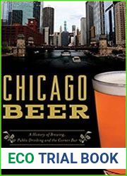 Chicago Beer A History of Brewing, Public Drinking and the Corner Bar