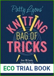 Patty Lyons| Knitting Bag of Tricks Over 70 sanity saving hacks for better knitting