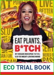 Eat Plants, B*tch 91 Vegan Recipes That Will Blow Your Meat-Loving Mind