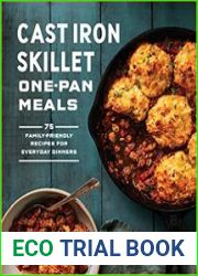 Cast Iron Skillet One-Pan Meals 75 Family-Friendly Recipes for Everyday Dinners