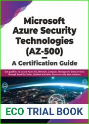 Microsoft Azure Security Technologies (AZ-500) - A Certification Guide Get qualified to secure Azure AD, Network, Compute, Storage and Data services through Security Center, Sentinel and other Azure s
