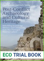 Post-Conflict Archaeology and Cultural Heritage Rebuilding Knowledge, Memory and Community from War-Damaged Material Culture