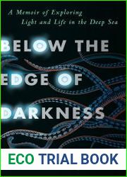 Below the Edge of Darkness A Memoir of Exploring Light and Life in the Deep Sea