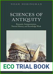 Sciences of Antiquity Romantic Antiquarianism, Natural History, and Knowledge Work (Classical Presences)