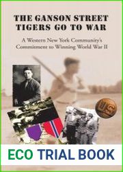 The Ganson Street Tigers Go to War A Western New York Community|s Commitment to Winning World War II