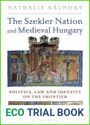 The Szekler Nation and Medieval Hungary Politics, Law and Identity on the Frontier