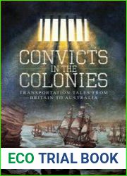 Convicts in the Colonies Transportation Tales from Britain to Australia