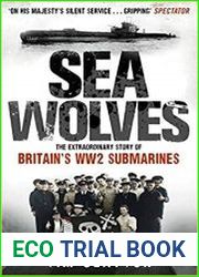 Sea Wolves The Extraordinary Story of Britain|s WW2 Submarines
