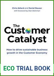 The Customer Catalyst How to Drive Sustainable Business Growth in the Customer Economy
