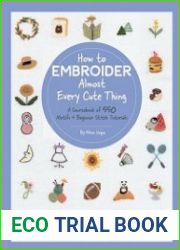 How to Embroider Almost Every Cute Thing A Sourcebook of 550 Motifs + Beginner Stitch Tutorials
