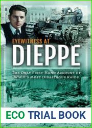 Eyewitness at Dieppe The Only First-Hand Account of WWII’s Most Disastrous Raid