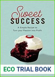 Sweet Success A Simple Recipe to Turn your Passion into Profit