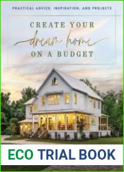 Create Your Dream Home on a Budget Practical Advice, Inspiration, and Projects