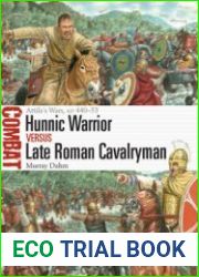 Hunnic Warrior vs Late Roman Cavalryman Attilas Wars AD 440-53 (Osprey Combat 67)