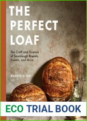 The Perfect Loaf the Craft and Science of Sourdough Breads, Sweets, and More