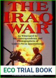 The Iraq War As Witnessed by the Correspondents and Photographers of United Press International
