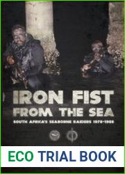 Iron Fist From the Sea South Africa’s Seaborne Raiders 1978-1988