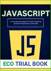 javascript A Comprehensive Beginner|s Guide to Mastering javascript Programming Incrementally