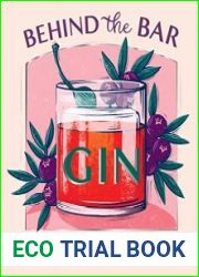 Behind the Bar Gin 50 Gin Cocktails from Bars Around the World