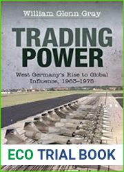 Trading Power West Germany|s Rise to Global Influence, 1963–1975