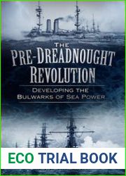 The Pre-Dreadnought Revolution Developing the Bulwarks of Sea-Power