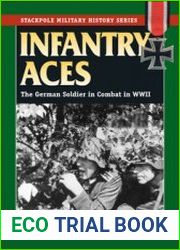 Infantry Aces The German Soldier in Combat in WWII (The Stackpole Military History Series)