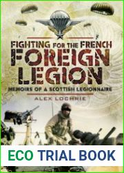 Fighting for the French Foreign Legion Memoirs of a Scottish Legionnaire