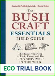 The Bushcraft Essentials Field Guide The Basics You Need to Pack, Know, and Do to Survive in the Wild