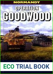 Operation Goodwood The Great Tank Charge, July 1944 (Battleground Europe)