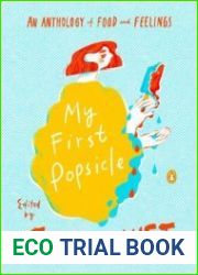 My First Popsicle An Anthology of Food and Feelings