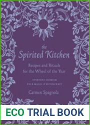 The Spirited Kitchen Recipes and Rituals for the Wheel of the Year